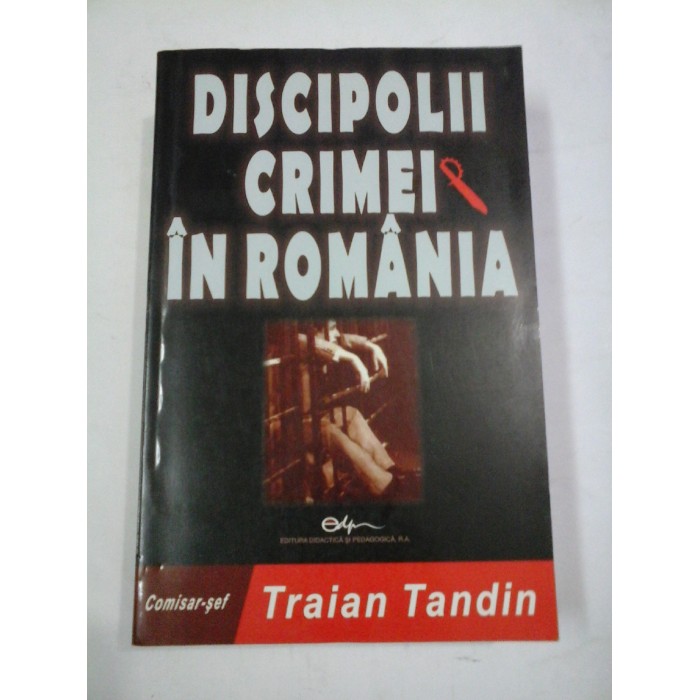 DISCIPOLII CRIMEI IN ROMANIA - Traian Tandin DISCIPOLII CRIMEI IN ROMANIA - Traian Tandin